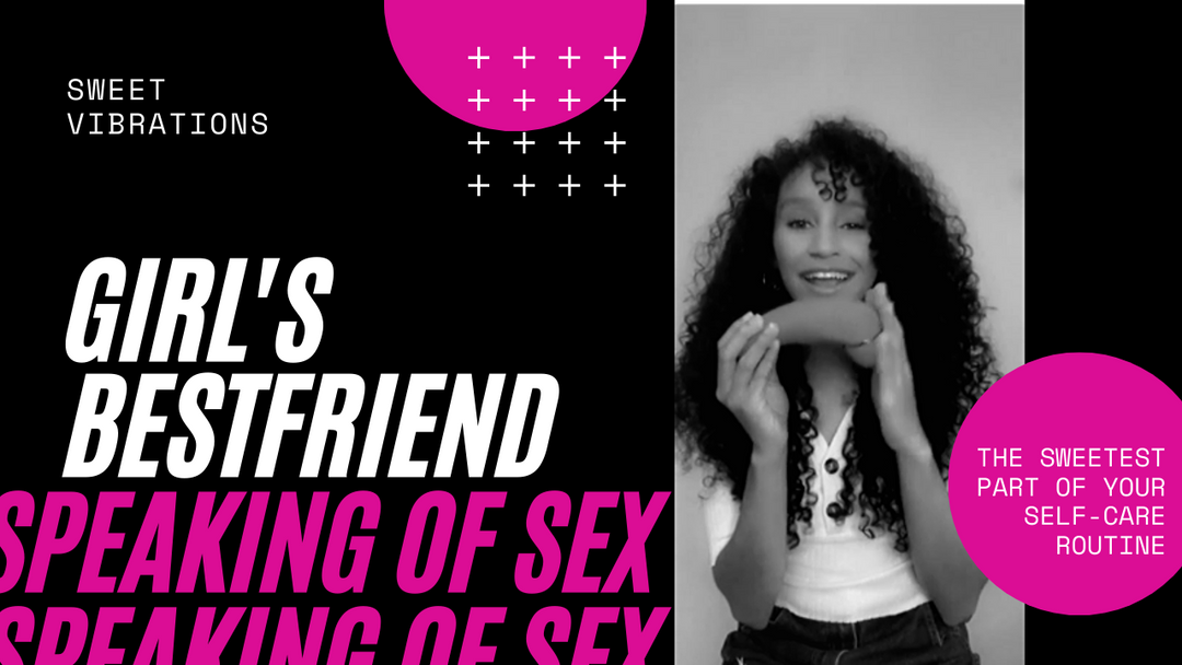 Girls Best Friend Speaking of Sex | Sweet Vibes